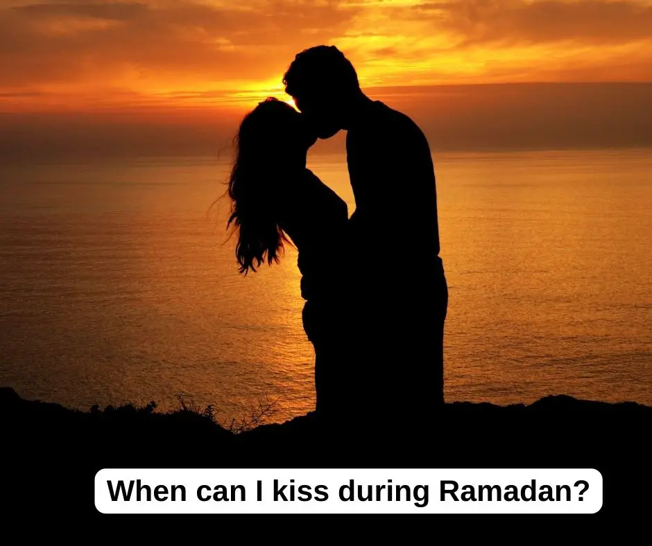 When can I kiss during Ramadan?