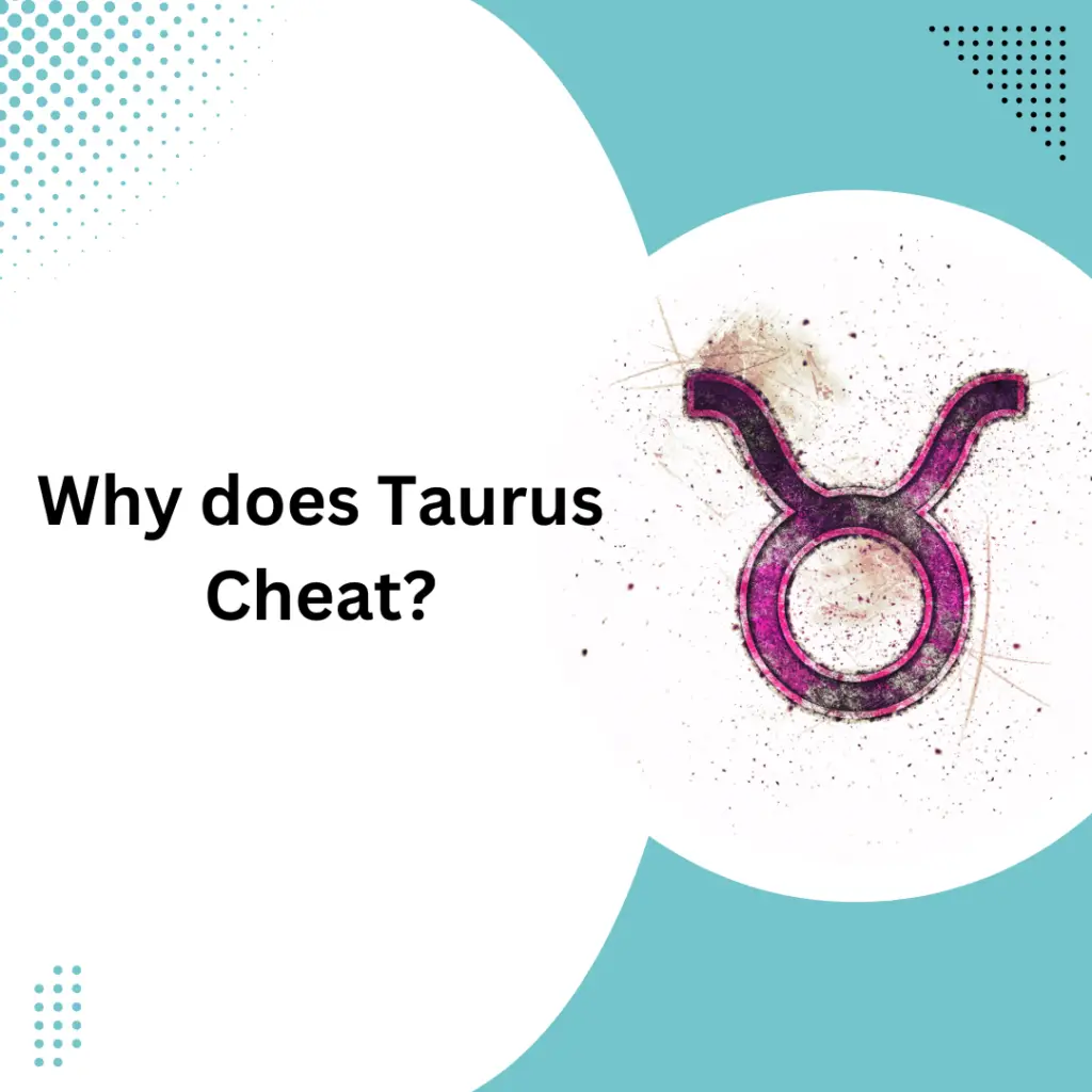 Why does Taurus Cheat?